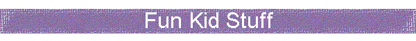 Fun Kid Stuff