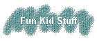 Fun Kid Stuff