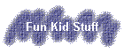 Fun Kid Stuff