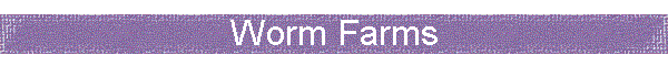 Worm Farms